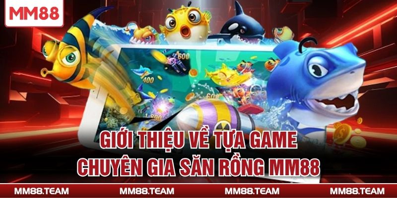 Giới thiệu về tựa game chuyên gia săn rồng MM88