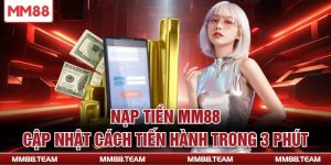 Nạp Tiền MM88 - Cập Nhật Cách Tiến Hành Trong 3 Phút
