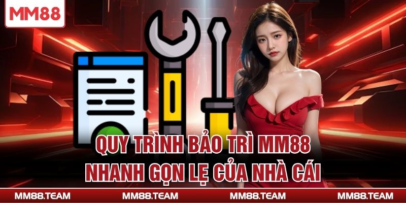 Quy trình bảo trì MM88 nhanh gọn lẹ của nhà cái
